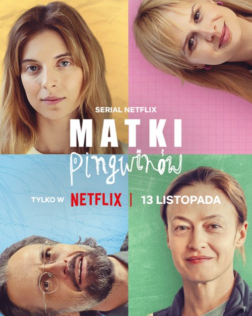 Plakat serialu Netflix "Matki Pingwinów". Grafika podzielona na cztery części, w każdej znajduje się portret jednej z głównych postaci serialu – trzech kobiet i jednego mężczyzny. Na środku widnieje tytuł "Matki Pingwinów", a poniżej logo Netflix oraz data premiery: "13 listopada". Tło każdej części plakatu ma różne pastelowe kolory.