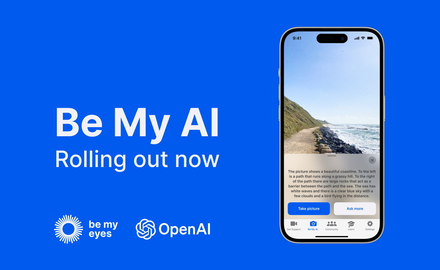 Promocyjny obrazek aplikacji 'Be My AI', zapowiadający jej wprowadzenie. Tło jest intensywnie niebieskie z białym tekstem mówiącym 'Be My AI, Rolling out now'. W lewym dolnym rogu znajdują się logotypy 'be my eyes' i OpenAI. Centralnym punktem jest biały smartfon z wyświetlaczem, na którym widoczna jest fotografia pięknej linii brzegowej. Po lewej stronie zdjęcia widać ścieżkę wzdłuż zielonego wzgórza, a po prawej duże kamienie oddzielające ścieżkę od morza. Morze jest wzburzone, a niebo nad nim jest czyste z kilkoma białymi chmurami i ptakiem w oddali. Na dole smartfona znajduje się interfejs aplikacji z przyciskami: 'Take picture', 'Ask more', 'Get Support', 'Be My AI', 'Community', 'Learn', 'Settings'. Na dole obrazka znajduje się biały pasek z opcjami aplikacji.