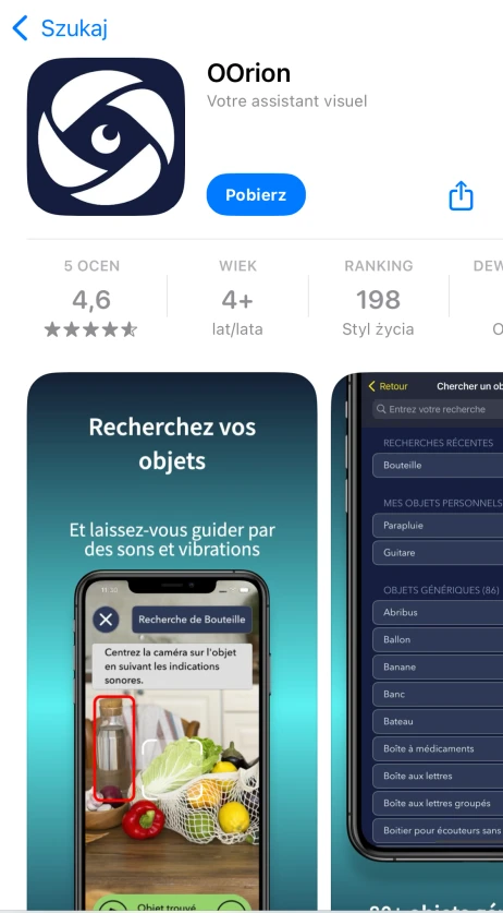 To zdjęcie przedstawia ekran aplikacji mobilnej „OOrion – Votre assistant visuel” dostępnej w App Store. Aplikacja jest przeznaczona dla użytkowników w wieku 4+ i klasyfikowana w kategorii „Styl życia” z oceną 4,6 na 5 gwiazdek. Na zrzucie ekranu widzimy funkcję „Recherchez vos objets” (Wyszukaj swoje przedmioty), która umożliwia lokalizowanie obiektów za pomocą wskazówek dźwiękowych i wibracyjnych. Interfejs aplikacji pokazuje telefon skierowany na butelkę, a aplikacja podpowiada, gdzie znajduje się szukany przedmiot. Na drugim ekranie widać listę wyszukiwanych obiektów, takich jak parasol, gitara czy różne przedmioty codziennego użytku.